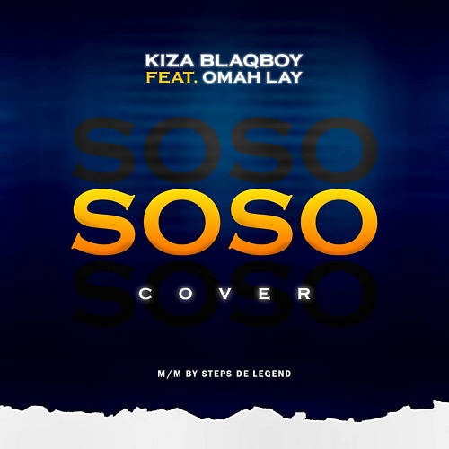 MUSIC: Kiza Blaqboy - Soso(cover) ft. Omah Lay